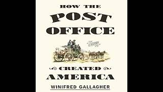 How the Post Office Created America: A History Audiobook by Winifred Gallagher