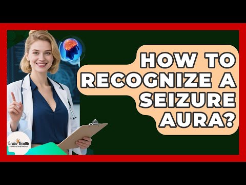 How To Recognize A Seizure Aura? - Brain Health Support Network