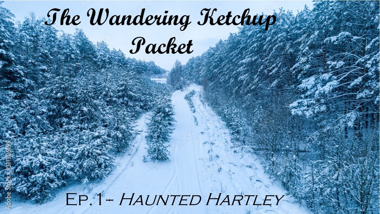 The Wandering Ketchup Packet- Ep.1: Haunted Hartley