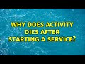 Why does Activity dies after starting a Service? (3 Solutions!!)