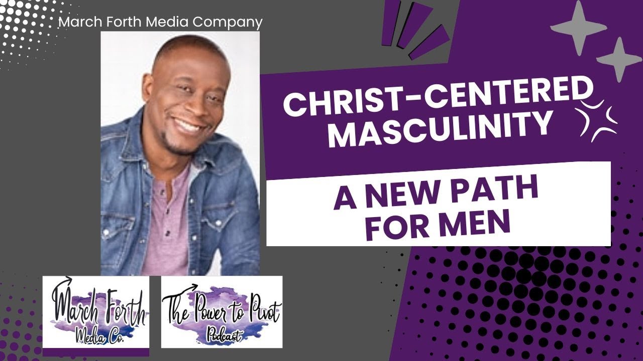 Replacing Toxic Masculinity with Christ-Centered Purpose | The Power to ...