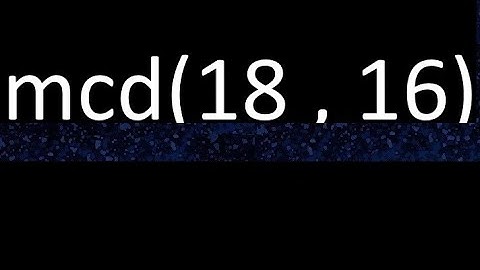 mcd 18 y 16 , maximo comun divisor , mcd(18 , 16) como se halla , ejemplos