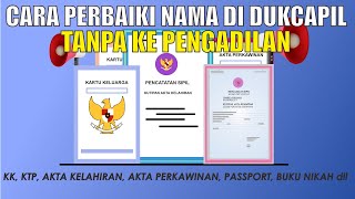 Cara Memperbaiki Nama Yang Salah pada KTP, KK, Akta Kelahiran, Akta Perkawinan dan lain-lain