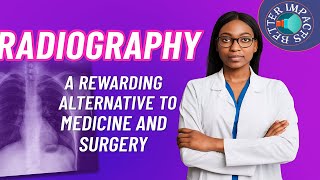 Radiography: The Hidden Path to a Rewarding Medical Career.