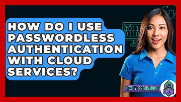 How Do I Use Passwordless Authentication With Cloud Services? - Next LVL Programming