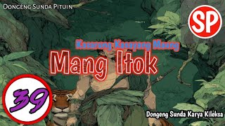 Mang Itok, Kasarung Kasayang Maung. Karya Ki Leuksa eps : 39 #dongengbahasasunda #sundapituin