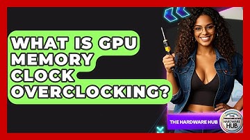 What Is GPU Memory Clock Overclocking? - The Hardware Hub