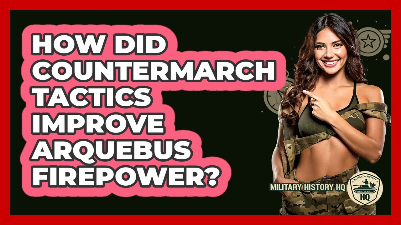 How Did Countermarch Tactics Improve Arquebus Firepower?