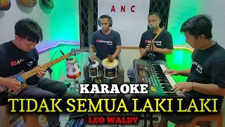 TIDAK SEMUA LAKI LAKI KARAOKE LEO WALDY