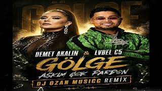 Demet Akalin & Lvbel C5 Gölge - Aşkim Çok Pardon Dj Ozan Musi̇cc Remi̇x
