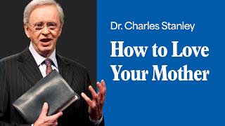 Download lagu How to Love Your Mother – Dr. Charles Stanley