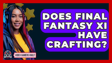 Does Final Fantasy XI Have Crafting? - Video Gamers Vault