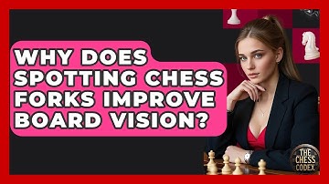 Why Does Spotting Chess Forks Improve Board Vision? - The Chess Codex
