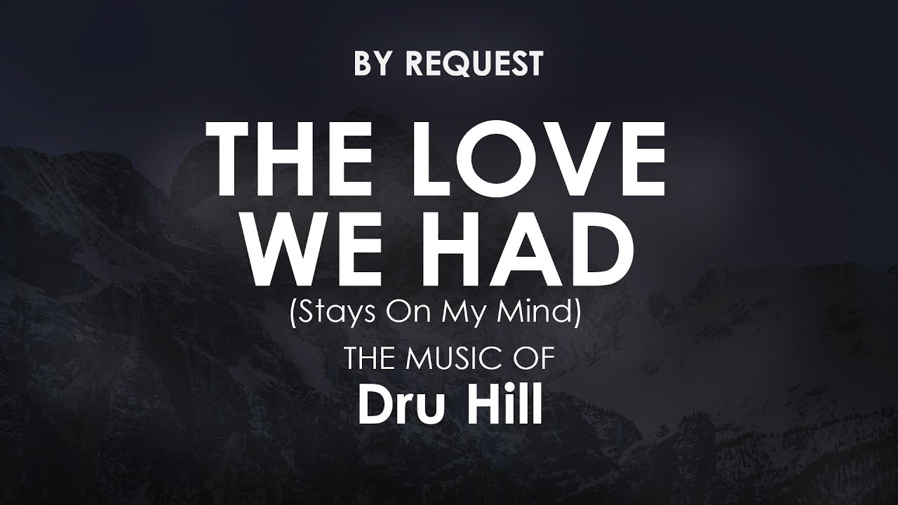 The Love We Had (Stays On My Mind) | Dru Hill The Love We Had (Stays On My Mind) | Dru Hill