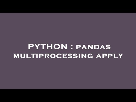 PYTHON : pandas multiprocessing apply