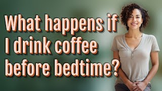 Apa yang terjadi jika saya minum kopi sebelum tidur?