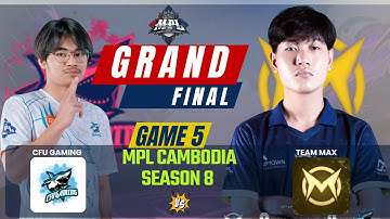 MPL KH S8 Grand Final game 5 CFU GAMING VS TEAM MAX