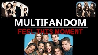 Multifandom | Feel This Moment