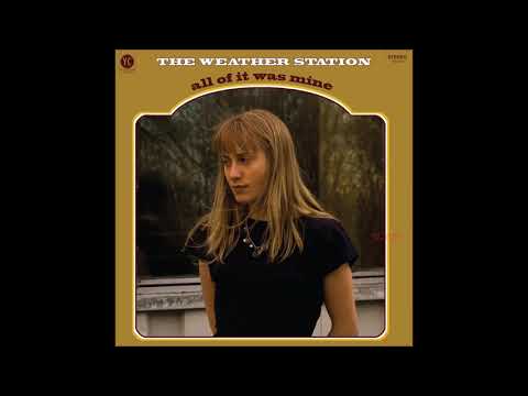The Weather Station - Everything I Saw