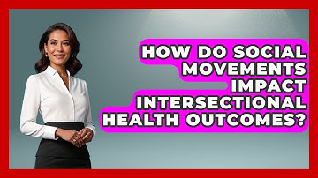 How Do Social Movements Impact Intersectional Health Outcomes? - Gender Equality Network