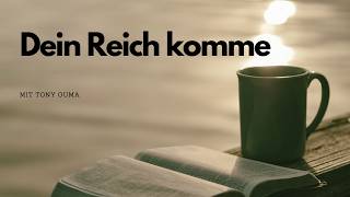 Dein Reich komme, dein Wille geschehe | mit Tony Ouma | 17.05.2026