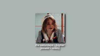 the saturdays - higher [slowed + reverb]