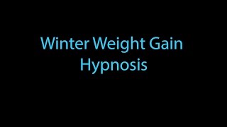 Winter Wieght Gain Hypnosis