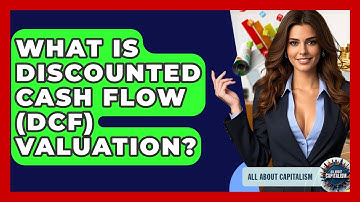 What Is Discounted Cash Flow (DCF) Valuation? - All About Capitalism