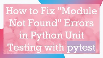How to Fix "Module Not Found" Errors in Python Unit Testing with pytest