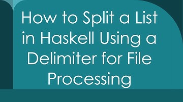 How to Split a List in Haskell Using a Delimiter for File Processing