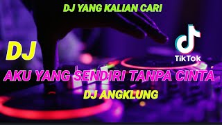 DJ AKU YANG SENDIRI TANPA CINTA ANGKLUNG (ANDAI TAK BERPISAH)  SLOW BASS
