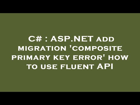 C# : ASP.NET add migration 'composite primary key error' how to use fluent API