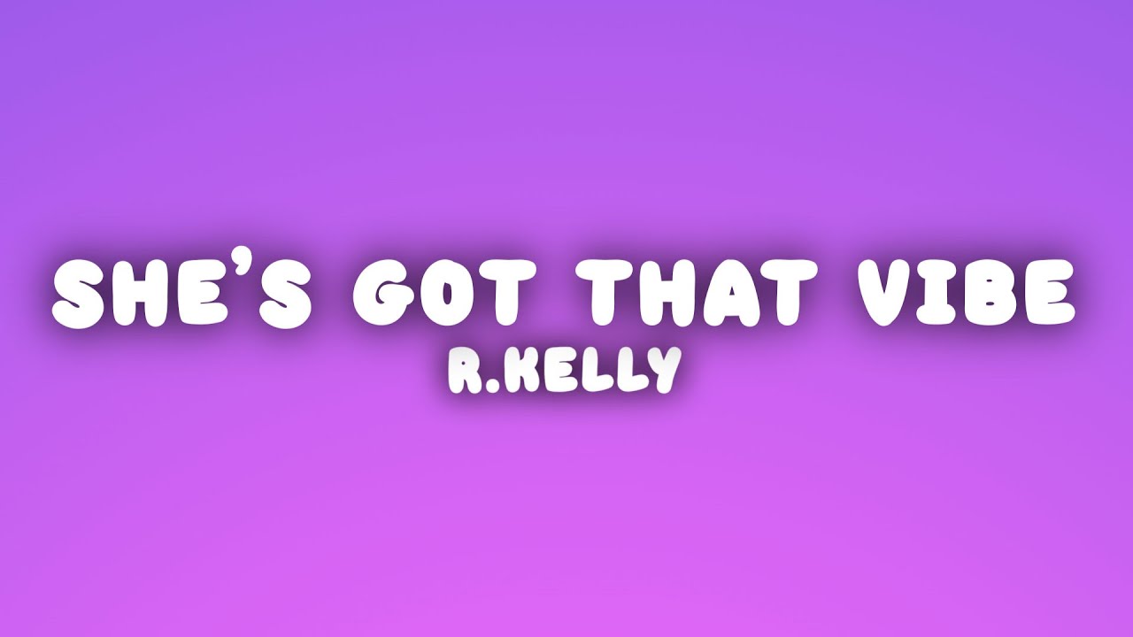 R.Kelly - She's Got That Vibe (Lyrics) - YouTube