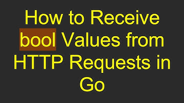 How to Receive bool Values from HTTP Requests in Go