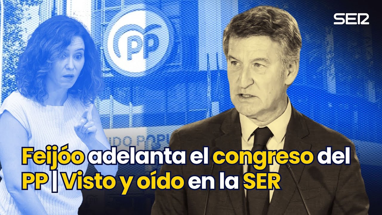FEIJÓO adelanta el CONGRESO del PP | VISTO Y OÍDO EN LA SER - YouTube