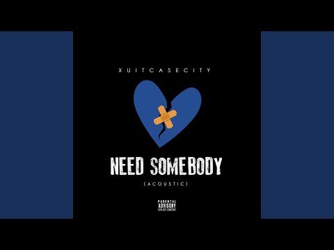 Need Somebody - Xuitcasecity