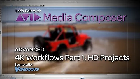 Let's Edit with Media Composer - Advanced - 4K Workflows Part 1: HD Projects