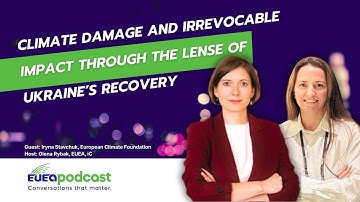 Podcast EUEA.Dialogues: Climate damage and irrevocable impact through the lens of Ukraine’s recovery