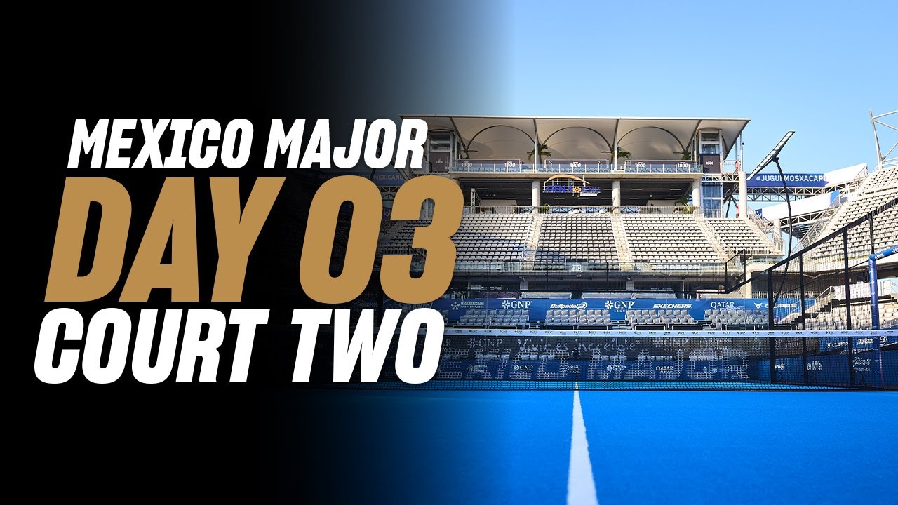 GNP Mexico Premier Padel Major 🇲🇽🎾: Court 2