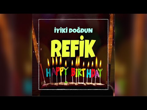 İyi ki doğdun REFİK (isimli doğum günü şarkısı)