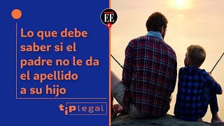 Lo que debe saber si el padre no le da el apellido a su hijo | Tip Legal - El Espectador