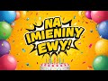 Ref:_bU8YeICEZc Piosenka na imieniny ewy   yczenia imieninowe dla ewy  
