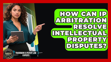 How Can IP Arbitration Resolve Intellectual Property Disputes? - Trademark and Patent Law Experts