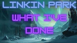 What I've Done - Linkin Park