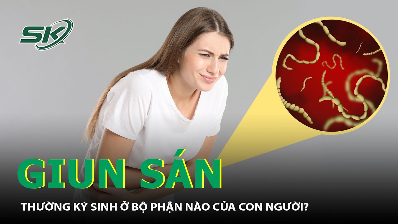 Sán Thường Ký Sinh Ở Bộ Phận Nào Của Con Người? | SKĐS - YouTube