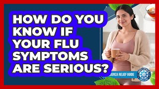 How Do You Know If Your Flu Symptoms Are Serious? - Influenza Relief Guide