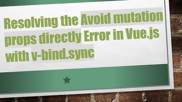 Resolving the Avoid mutation props directly Error in Vue.js with v-bind.sync