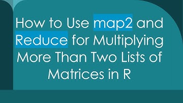 How to Use map2 and Reduce for Multiplying More Than Two Lists of Matrices in R