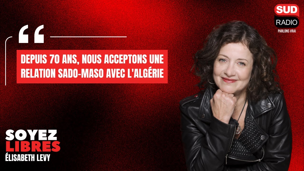 Elisabeth Lévy : "Depuis 70 ans, nous acceptons une relation sado-maso avec l'Algérie"