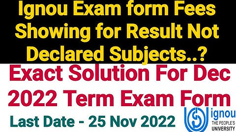 Ignou Exam form Fees Showing for Result Not Declared Subjects..? Exact Solution For Dec 2022 Term